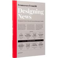 Designing News: Changing the World of Editorial Design and Information Graphics 9783899554687