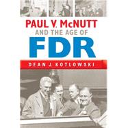 Paul V. Mcnutt and the Age of FDR 9780253014689