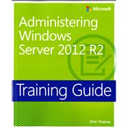 Training Guide Administering Windows Server 2012 R2 (MCSA) 9780735684690