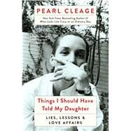 Things I Should Have Told My Daughter Lies, Lessons, & Love Affairs 9781451664690