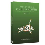 Discovering Christian Holiness : The Heart of Wesleyan-Holiness Theology 9780834124691