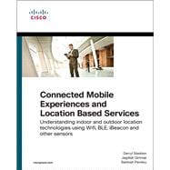 Connected Mobile Experiences and Location Based Services Understanding indoor and outdoor location technologies using Wifi, BLE, iBeacon and other sensors 9781587144691