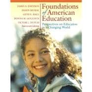 Foundations of American Education : Perspectives on Educatoin in a Changing World 9780205514694