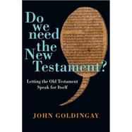 Do We Need the New Testament?: Letting the Old Testament Speak for Itself 9780830824694