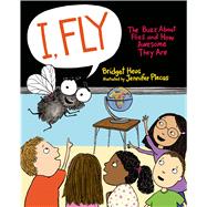 I, Fly The Buzz About Flies and How Awesome They Are 9780805094695