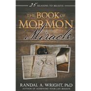 The Book of Mormon Miracle: 25 Reasons to Believe 9781462114696