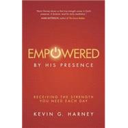 Empowered by His Presence: Receiving the Strength You Need Each Day 9780801014697