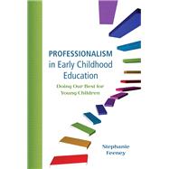 Professionalism in Early Childhood Education Doing Our Best for Young Children 9780137064700