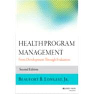 Health Program Management: From Development Through Evaluation 9781118834701