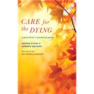Care for the Dying: A Practical and Pastoral Guide 9781848254701