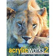 Acrylicworks 2: Radical Breakthroughs 9781440334702