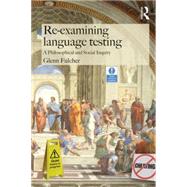 Re-examining Language Testing: A Philosophical and Social Inquiry 9781138774704