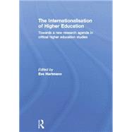 The Internationalisation of Higher Education: Towards a new research agenda in critical higher education studies 9780415754705