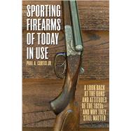 Sporting Firearms of Today in Use: A Look Back at the Guns and Attitudes of the 1920s?and Why They Still Matter 9781632204707