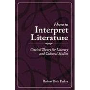 How to Interpret Literature : Critical Theory for Literary and Cultural Studies 9780195334708