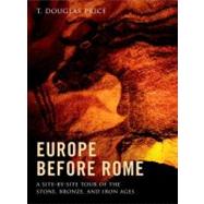 Europe before Rome A Site-by-Site Tour of the Stone, Bronze, and Iron Ages 9780199914708