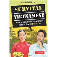Survival Vietnamese: How to Communicate Without Fuss or Fear INSTANTLY! 9780804844710