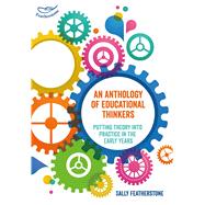 An Anthology of Educational Thinkers Putting theory into practice in the early years 9781472934710