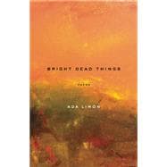 Bright Dead Things Poems 9781571314710