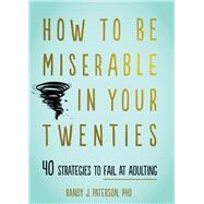 How to Be Miserable in Your Twenties 9781684034710