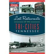 Lost Restaurants of the Tri-cities, Tennessee 9781467144711