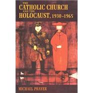 The Catholic Church and the Holocaust, 1930-1965 9780253214713