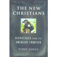 The New Christians: Dispatches from the Emergent Frontier 9780787994716