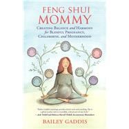 Feng Shui Mommy Creating Balance and Harmony for Blissful Pregnancy, Childbirth, and Motherhood 9781608684717