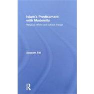 Islam's Predicament with Modernity: Religious Reform and Cultural Change 9780415484718