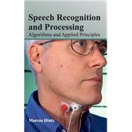 Speech Recognition and Processing: Algorithms and Applied Principles