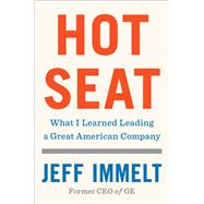 Hot Seat What I Learned Leading a Great American Company 9781982114718