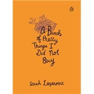 A Bunch of Pretty Things I Did Not Buy 9780143124719