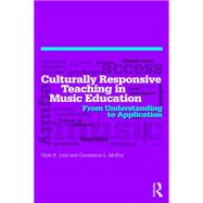 Culturally Responsive Teaching in Music Education: From Understanding to Application 9781138814721