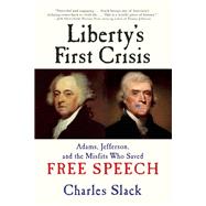 Liberty's First Crisis Adams, Jefferson, and the Misfits Who Saved Free Speech 9780802124722