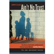 Ain't No Trust: How Bosses, Boyfriends, and Bureaucrats Fail Low-income Mothers and Why It Matters 9780520274723