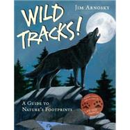Wild Tracks! A Guide to Nature's Footprints 9781454914723
