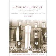 A Church Undone: Documents from the German Christian Faith Movement, 1932-1940 9781451464726