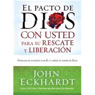 El pacto de Dios con usted para su rescate y liberacion / God's Covenant With You for Your Deliverance & Freedom: Pongase de acuerdo con el y libere el poder de Dios 9781621364726