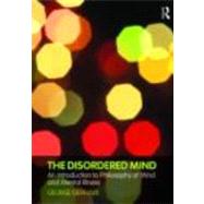 The Disordered Mind: An Introduction to Philosophy of Mind and Mental Illness 9780415774727