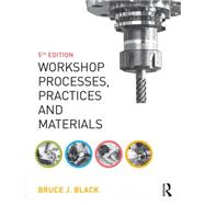 Workshop Processes, Practices and Materials, 5th ed 9781138784727