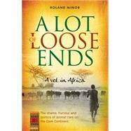 A Lot of Loose Ends: A Vet in Africa 9781909304727
