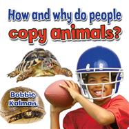 How and Why Do People Copy Animals? 9780778714729