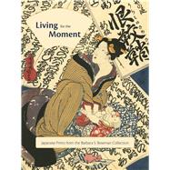 Living for the Moment: Japanese Prints from the Barbara S. Bowman Collection 9783791354729