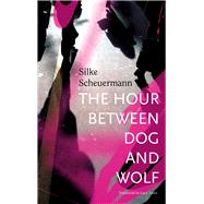 The Hour Between Dog and Wolf 9780857424730