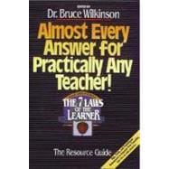 Almost Every Answer for Practically Any Teacher : The Seven Laws of the Learner Resource Guide