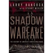 Shadow Warfare The History of America's Undeclared Wars 9781619024731