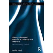 Identity Politics and Elections in Malaysia and Indonesia: Ethnic Engineering in Borneo 9781138854734