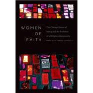 Women of Faith The Chicago Sisters of Mercy and the Evolution of a Religious Community 9780823254736
