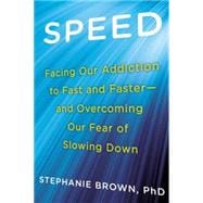 Speed: Facing Our Addiction to Fast and Faster - and Overcoming Our Fear of Slowing Down 9780425264737