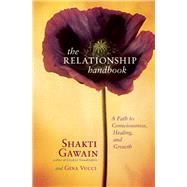 The Relationship Handbook A Path to Consciousness, Healing, and Growth 9781577314738
